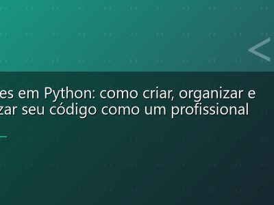 Funções em Python: como criar, organizar e reutilizar seu código como um profissional