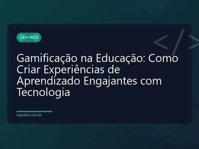 Gamificação na Educação: Como Criar Experiências de Aprendizado Engajantes com Tecnologia