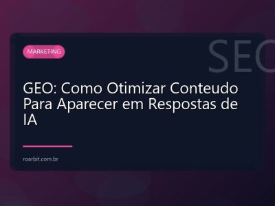 GEO: Como Otimizar Conteudo Para Aparecer em Respostas de IA