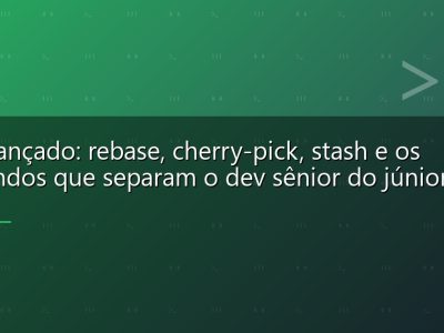 Git avançado: rebase, cherry-pick, stash e os comandos que separam o dev sênior do júnior