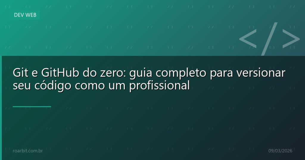 Git e GitHub do zero: guia completo para versionar seu código como um profissional