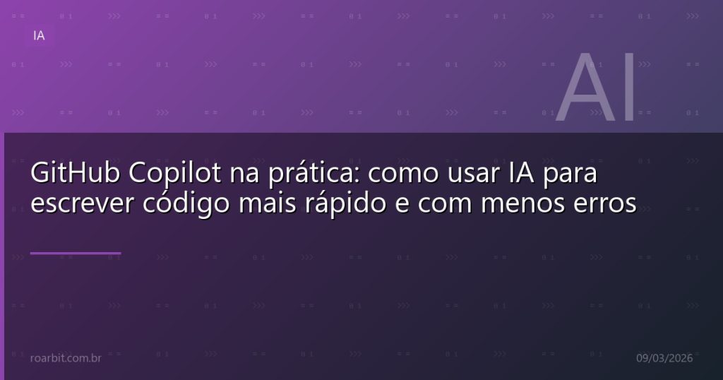 GitHub Copilot na prática: como usar IA para escrever código mais rápido e com menos erros