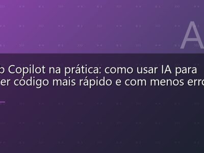 GitHub Copilot na prática: como usar IA para escrever código mais rápido e com menos erros