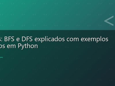 Grafos: BFS e DFS explicados com exemplos práticos em Python