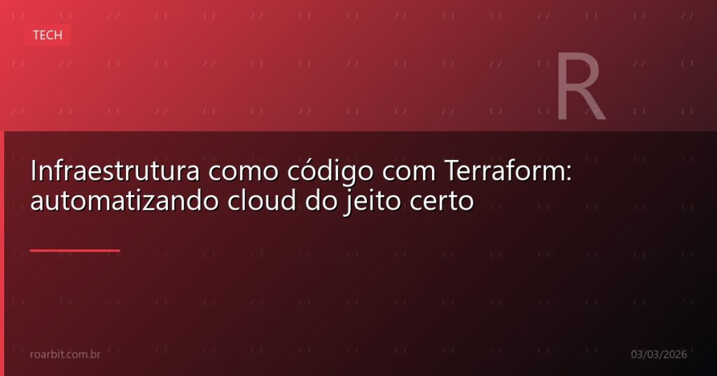 Infraestrutura como código com Terraform: automatizando cloud do jeito certo