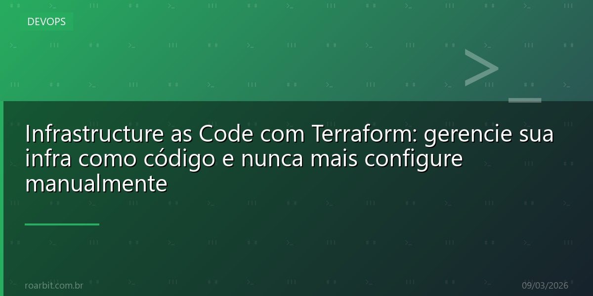 Infrastructure as Code com Terraform: gerencie sua infra como código e nunca mais configure manualmente