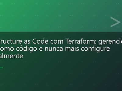 Infrastructure as Code com Terraform: gerencie sua infra como código e nunca mais configure manualmente