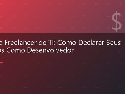 IR para Freelancer de TI: Como Declarar Seus Ganhos Como Desenvolvedor