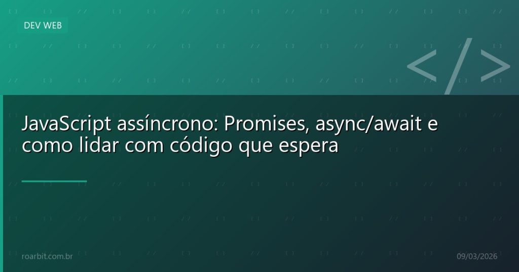 JavaScript assíncrono: Promises, async/await e como lidar com código que espera