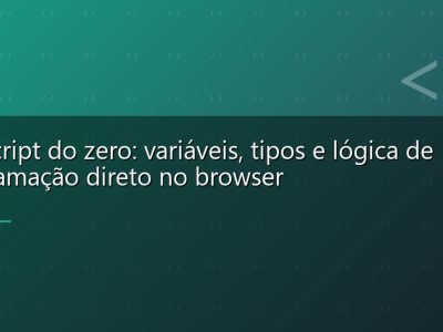 JavaScript do zero: variáveis, tipos e lógica de programação direto no browser
