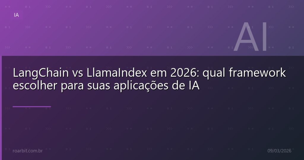 LangChain vs LlamaIndex em 2026: qual framework escolher para suas aplicações de IA