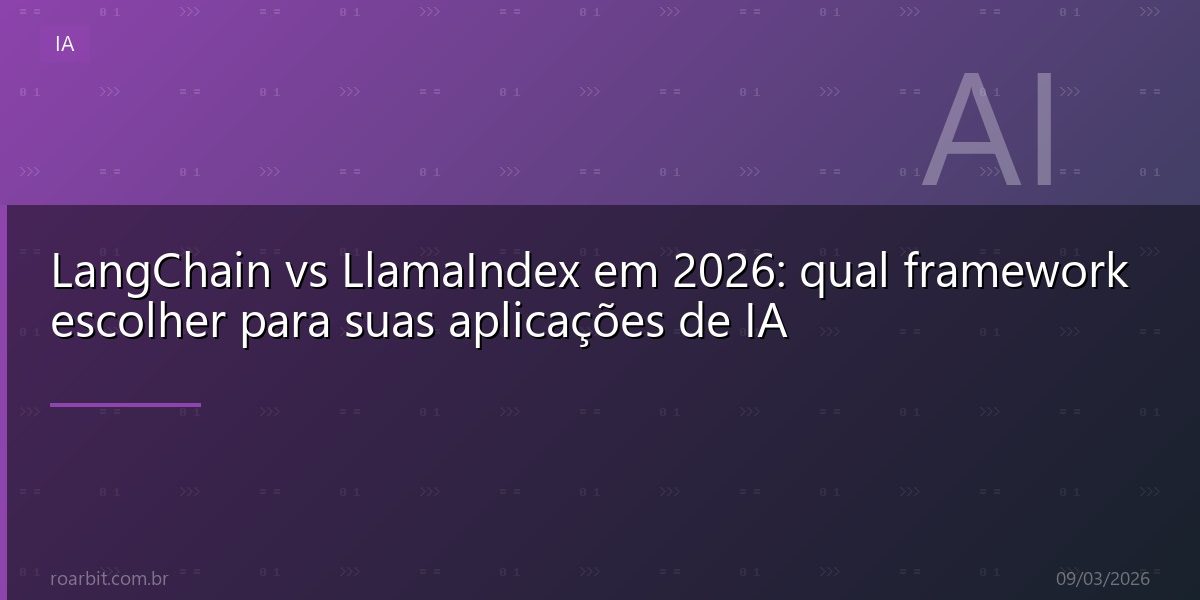 LangChain vs LlamaIndex em 2026: qual framework escolher para suas aplicações de IA