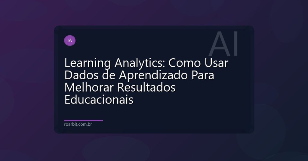 Learning Analytics: Como Usar Dados de Aprendizado Para Melhorar Resultados Educacionais
