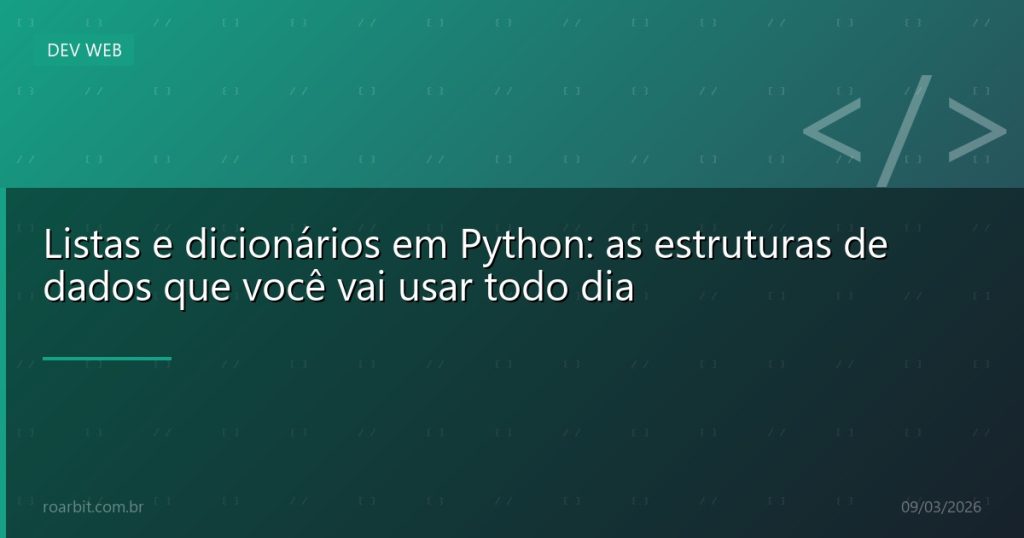 Listas e dicionários em Python: as estruturas de dados que você vai usar todo dia