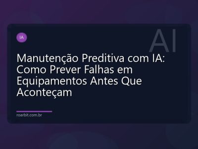 Manutenção Preditiva com IA: Como Prever Falhas em Equipamentos Antes Que Aconteçam
