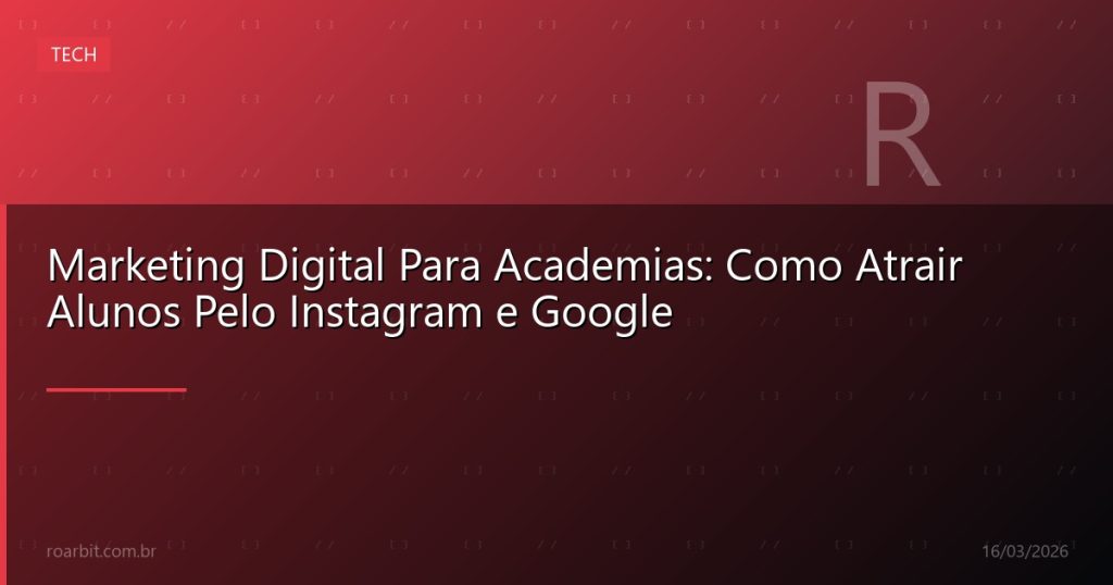 Marketing Digital Para Academias: Como Atrair Alunos Pelo Instagram e Google
