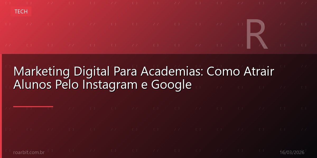 Marketing Digital Para Academias: Como Atrair Alunos Pelo Instagram e Google