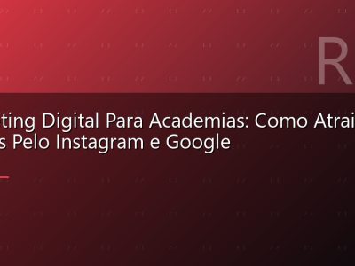 Marketing Digital Para Academias: Como Atrair Alunos Pelo Instagram e Google