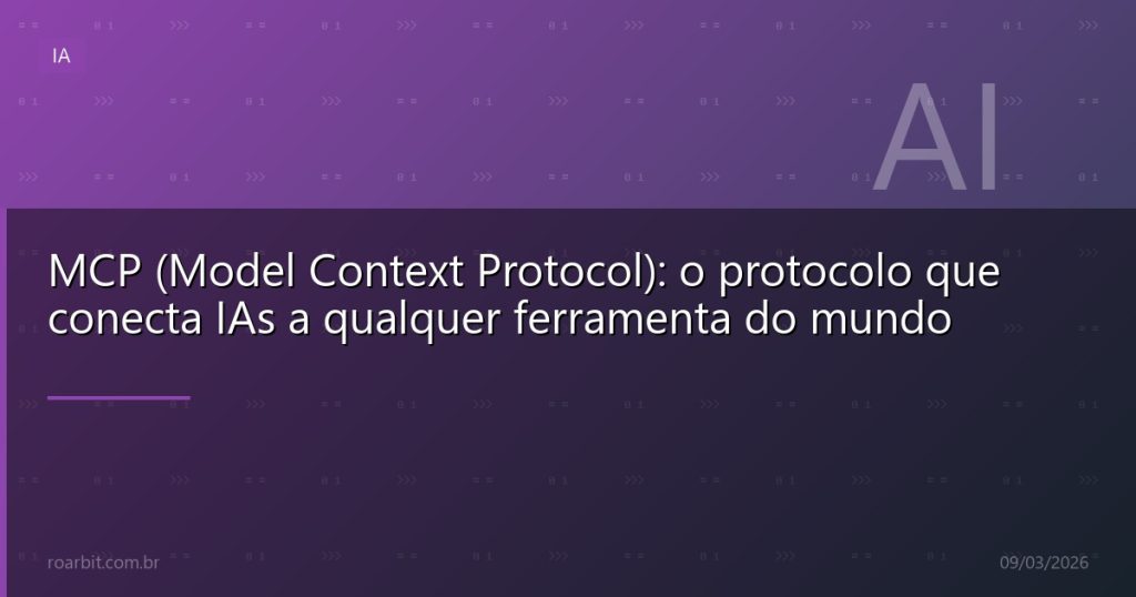 MCP (Model Context Protocol): o protocolo que conecta IAs a qualquer ferramenta do mundo