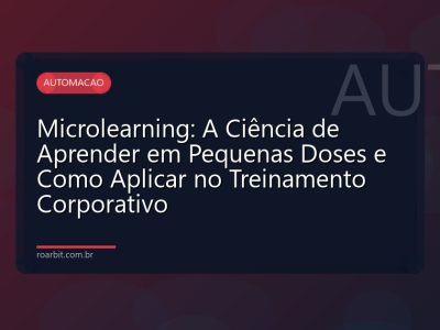 Microlearning: A Ciência de Aprender em Pequenas Doses e Como Aplicar no Treinamento Corporativo