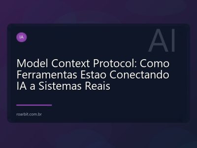 Model Context Protocol: Como Ferramentas Estao Conectando IA a Sistemas Reais