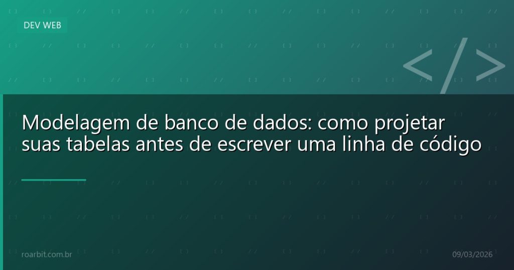 Modelagem de banco de dados: como projetar suas tabelas antes de escrever uma linha de código