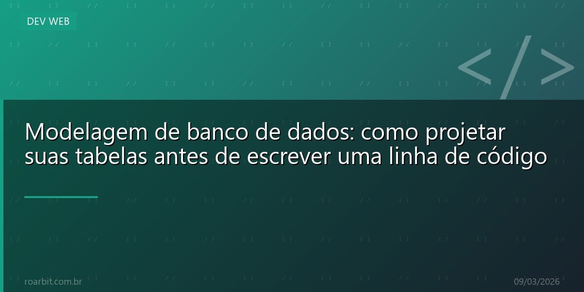 Modelagem de banco de dados: como projetar suas tabelas antes de escrever uma linha de código