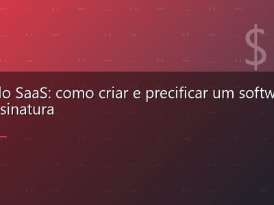 Modelo SaaS: como criar e precificar um software por assinatura