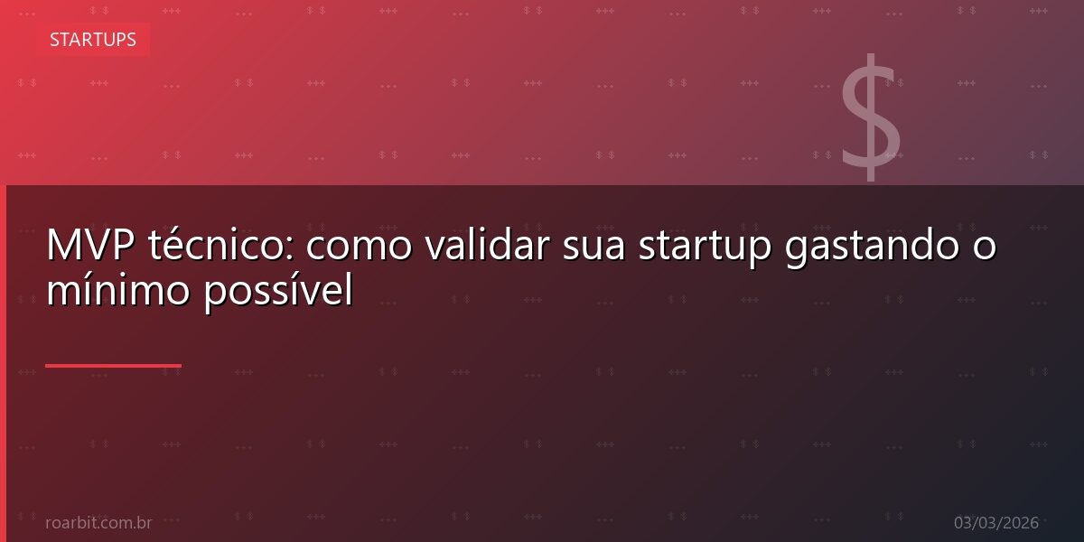 MVP técnico: como validar sua startup gastando o mínimo possível