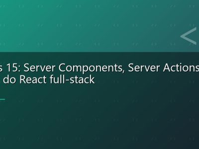 Next.js 15: Server Components, Server Actions e o futuro do React full-stack