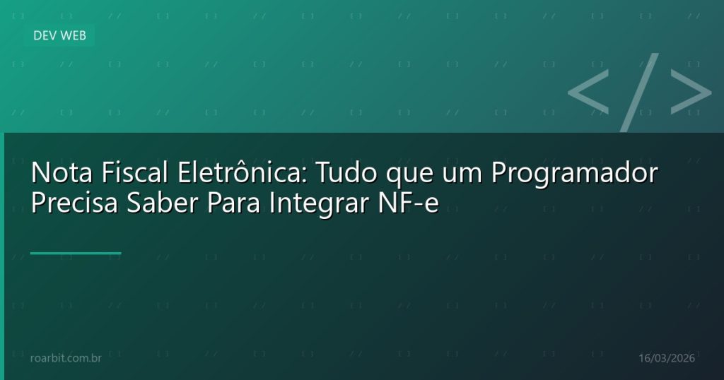 Nota Fiscal Eletrônica: Tudo que um Programador Precisa Saber Para Integrar NF-e