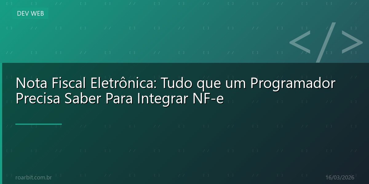 Nota Fiscal Eletrônica: Tudo que um Programador Precisa Saber Para Integrar NF-e