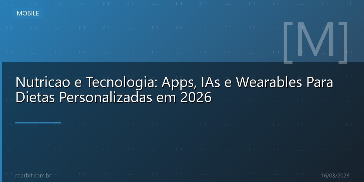 Nutricao e Tecnologia: Apps, IAs e Wearables Para Dietas Personalizadas em 2026