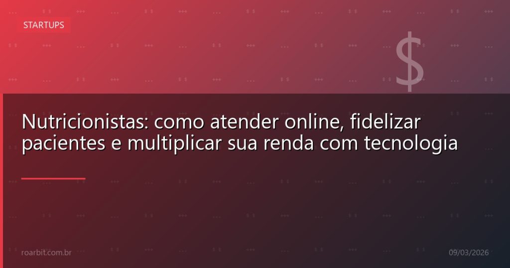 Nutricionistas: como atender online, fidelizar pacientes e multiplicar sua renda com tecnologia