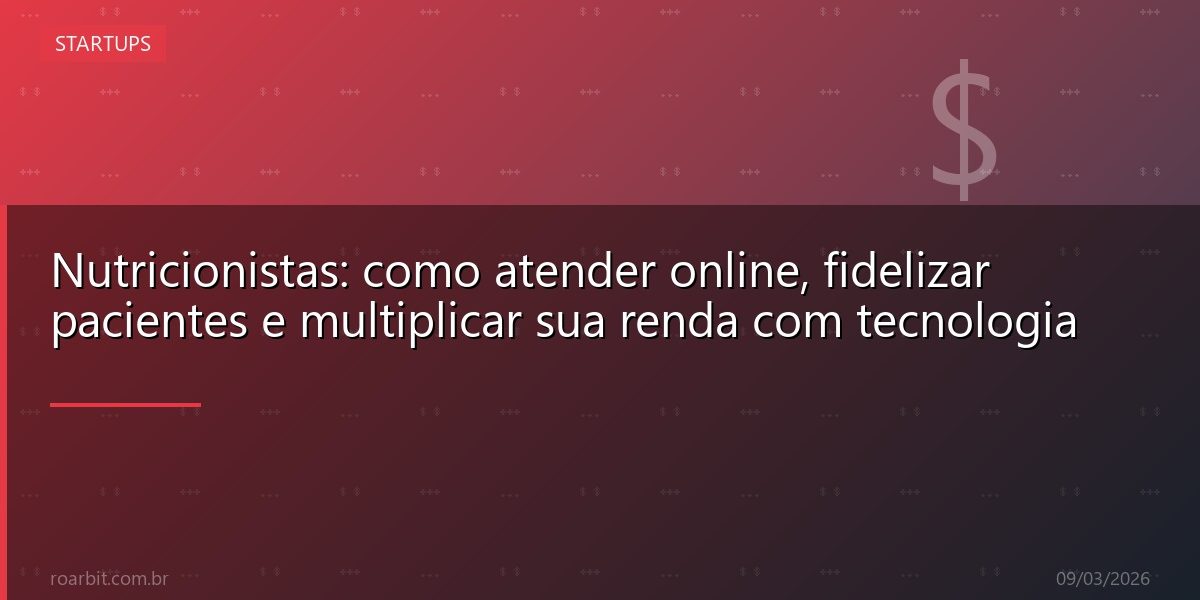 Nutricionistas: como atender online, fidelizar pacientes e multiplicar sua renda com tecnologia