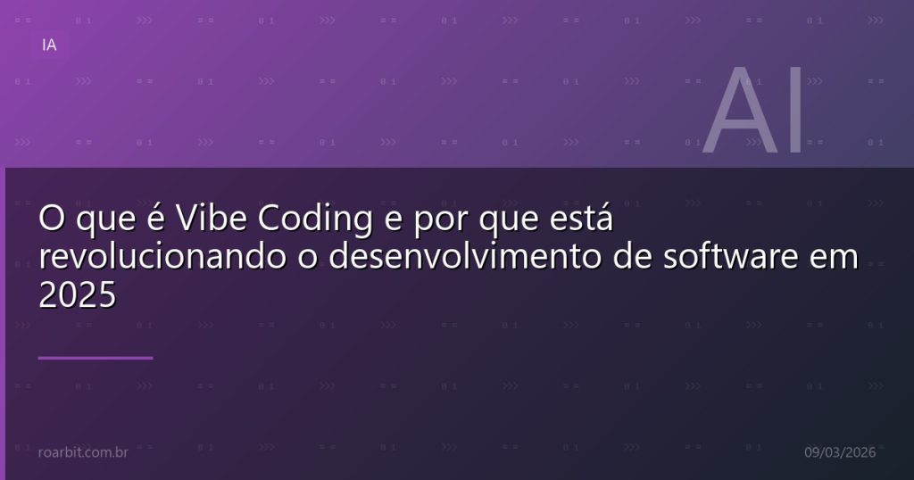O que é Vibe Coding e por que está revolucionando o desenvolvimento de software em 2025