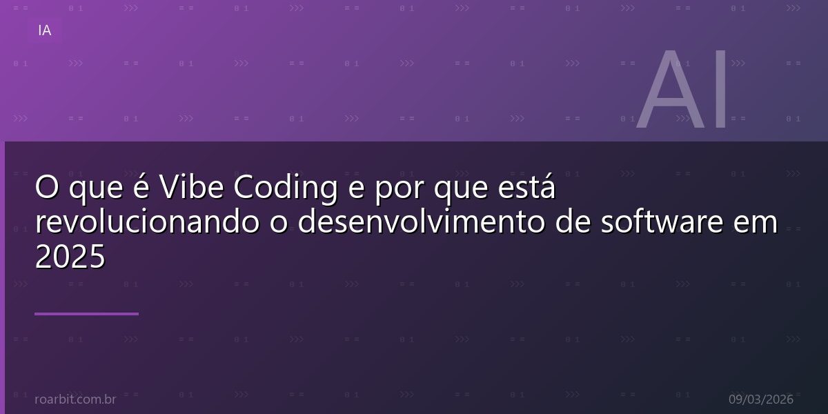 O que é Vibe Coding e por que está revolucionando o desenvolvimento de software em 2025