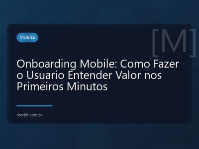 Onboarding Mobile: Como Fazer o Usuario Entender Valor nos Primeiros Minutos