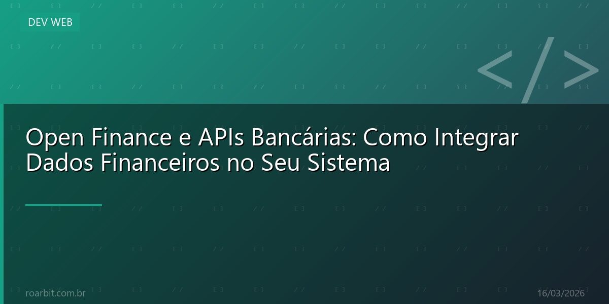 Open Finance e APIs Bancárias: Como Integrar Dados Financeiros no Seu Sistema