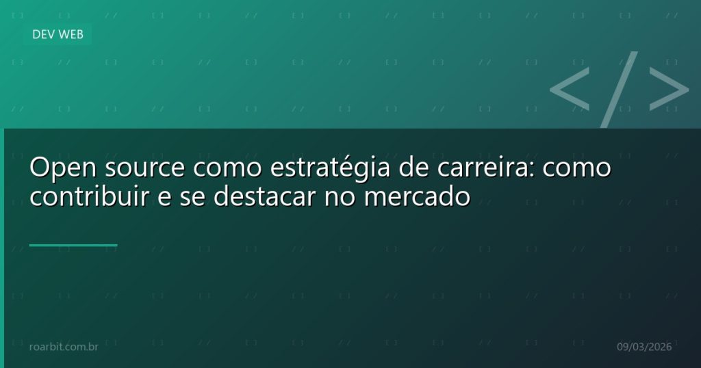 Open source como estratégia de carreira: como contribuir e se destacar no mercado