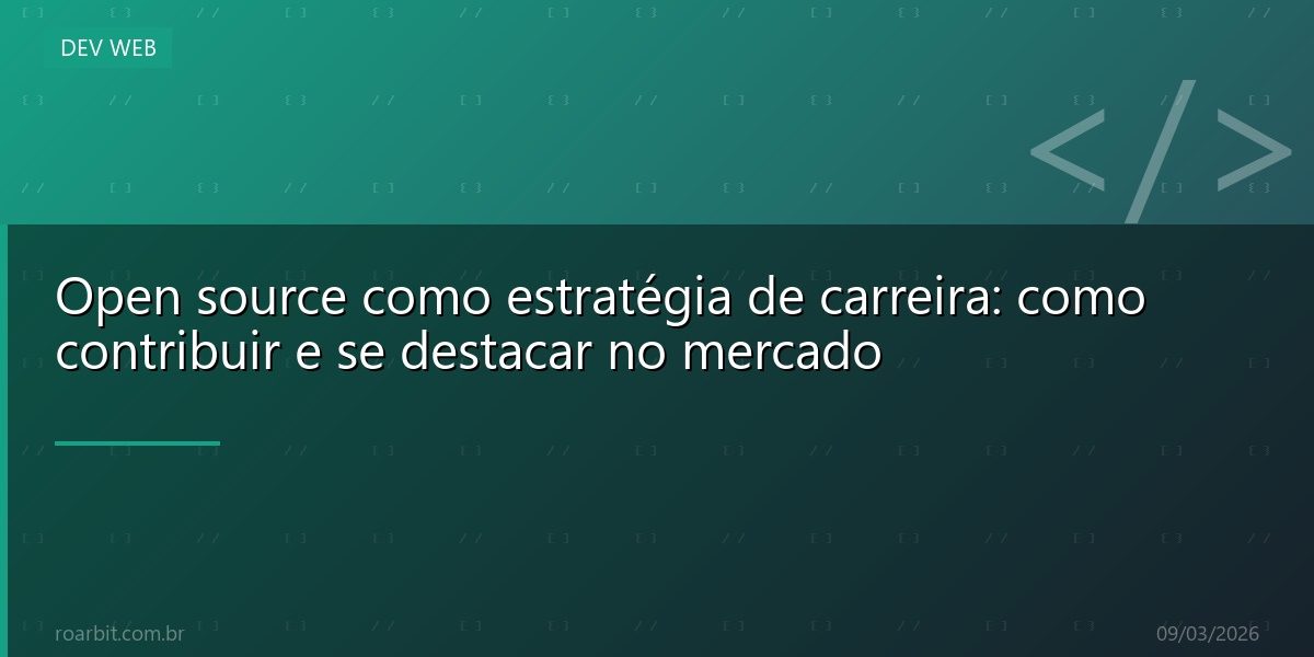 Open source como estratégia de carreira: como contribuir e se destacar no mercado