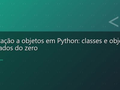 Orientação a objetos em Python: classes e objetos explicados do zero