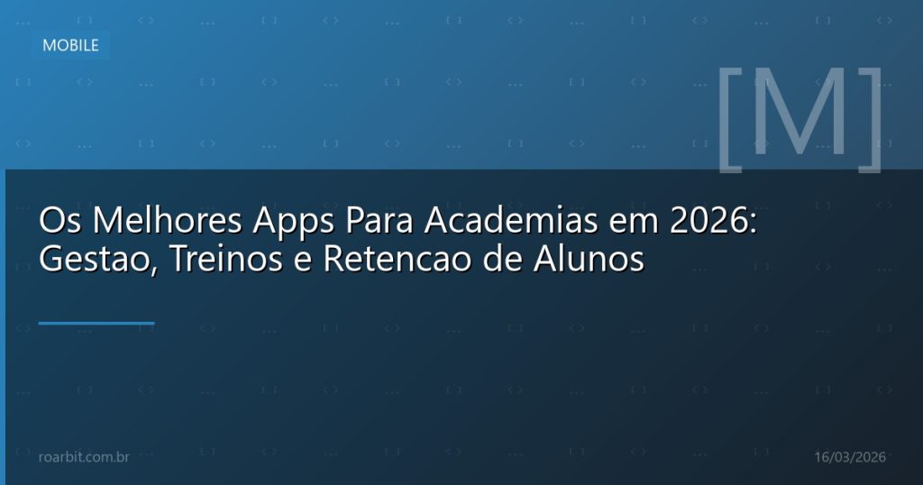 Os Melhores Apps Para Academias em 2026: Gestao, Treinos e Retencao de Alunos