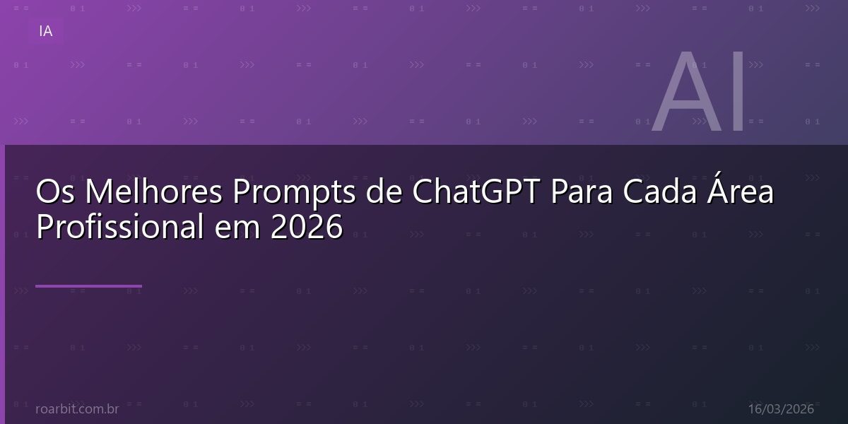 Os Melhores Prompts de ChatGPT Para Cada Área Profissional em 2026