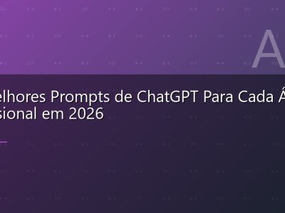 Os Melhores Prompts de ChatGPT Para Cada Área Profissional em 2026