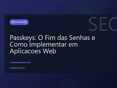 Passkeys: O Fim das Senhas e Como Implementar em Aplicacoes Web