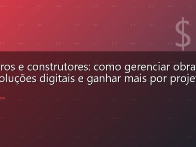 Pedreiros e construtores: como gerenciar obras com soluções digitais e ganhar mais por projeto