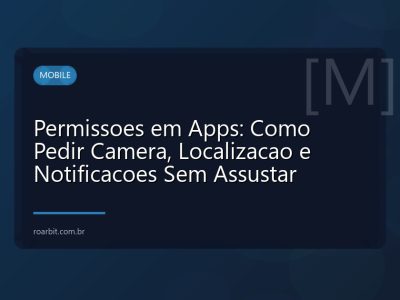 Permissoes em Apps: Como Pedir Camera, Localizacao e Notificacoes Sem Assustar