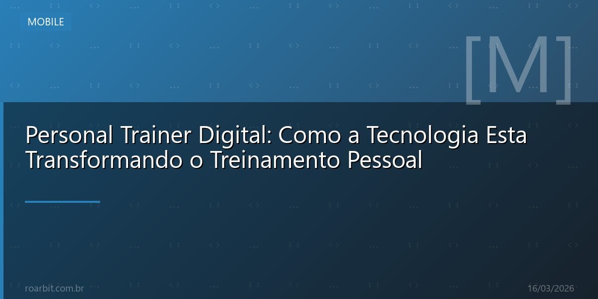 Personal Trainer Digital: Como a Tecnologia Esta Transformando o Treinamento Pessoal
