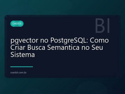 pgvector no PostgreSQL: Como Criar Busca Semantica no Seu Sistema